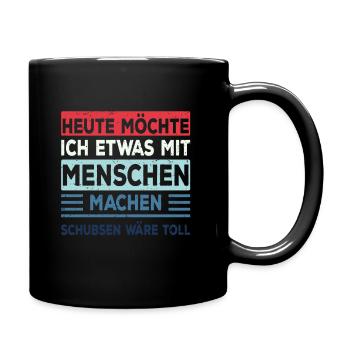 Etwas mit Menschen machen: Schubsen Spruch Lustig - Tasse einfarbig - Schwarz - Rechts
