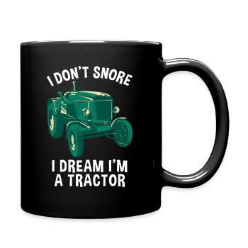 I Don't Snore I Dream I'm a Tractor Farmer Gift - Tasse einfarbig - Schwarz - Rechts