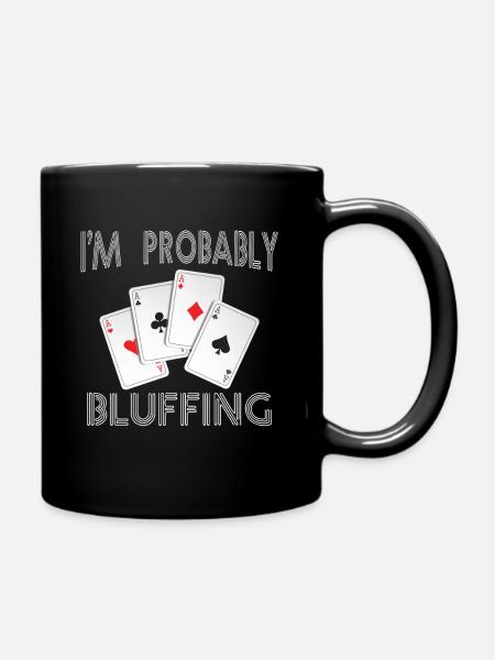 Funny, probably bluffing t-shirt for - Full Colour Mug - black