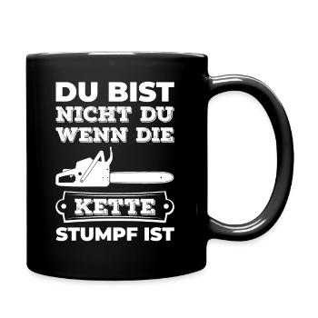 Du Bist Nicht Du Wenn Die Kette Stumpf Ist Holzf�l - Tasse einfarbig - Schwarz - Rechts