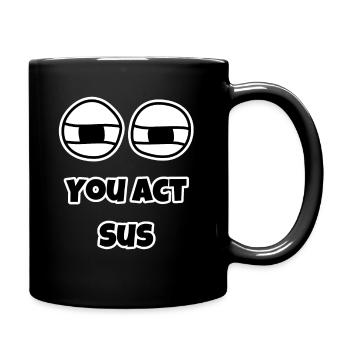 You Act SUS Funny AmongUS Quote - Full Colour Mug - black - Right