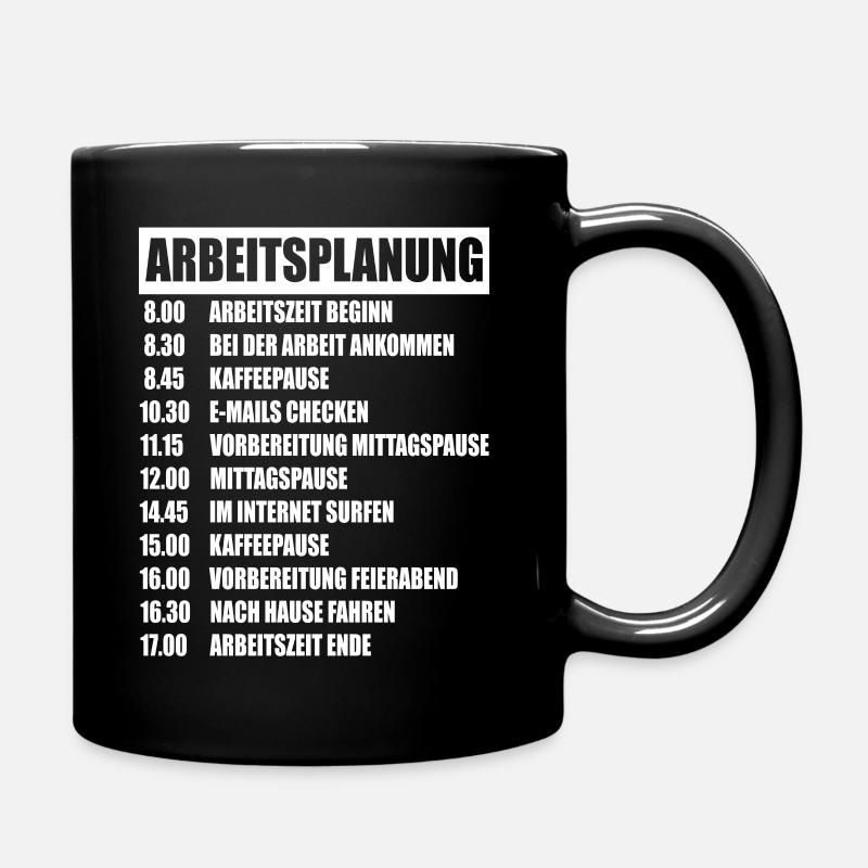 Arbeit Beruf Arbeitsplanung Bürohumor Büroleben - Tasse einfarbig - Schwarz