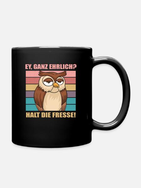 Ey Ganz Ehrlich Halt Die Fresse Eule Büro Lustiger - Tasse einfarbig - Schwarz