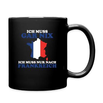 Ich muss nur nach Frankreich Urlauber - Tasse einfarbig - Schwarz - Rechts