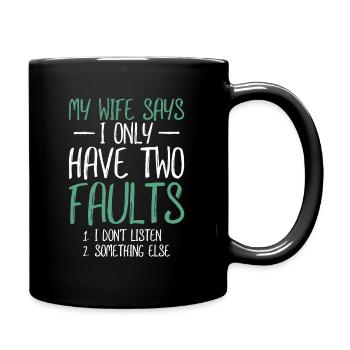 My Wife Says I Only Have Two Faults Gift - Full Colour Mug - black - Right