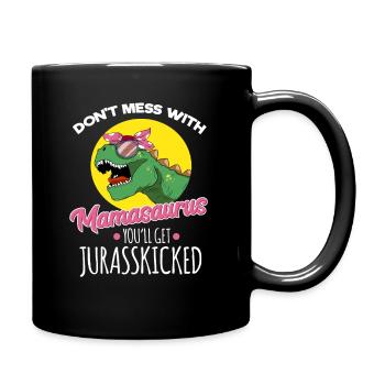 Don't Mess With Mamasaurus You'll get Jurasskicked - Full Colour Mug - black - Right