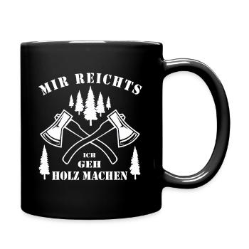Mir Reichts Ich Geh Holz Machen | Holzfreund - Tasse einfarbig - Schwarz - Rechts