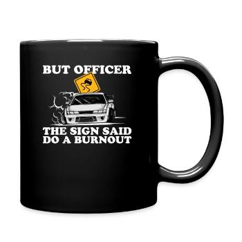 But Officer the Sign Said Do a Burnout - Full Colour Mug - black - Right