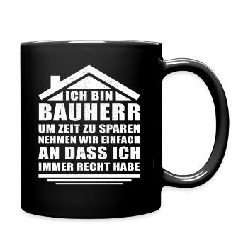 Ich bin Bauherr und ich habe immer Recht - Tasse einfarbig - Schwarz - Rechts
