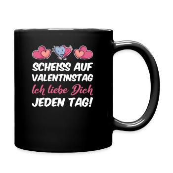 Scheiss auf Valentinstag Ich liebe Dich jeden Tag - Tasse einfarbig - Schwarz - Rechts