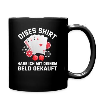 Dieses Shirt hab ich mit deinem Geld gekauft - Tasse einfarbig - Schwarz - Rechts