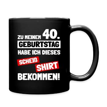 Zu meinem 40. Geburtstag habe ich dieses Shirt - Tasse einfarbig - Schwarz - Rechts