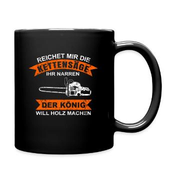 REICHET MIR DIE KETTENSÄGE DER KÖNIG WILL HOLZ - Tasse einfarbig - Schwarz - Rechts