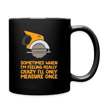 Handyman Woodworker Sometimes Measure Once - Mug uni - noir - Droite