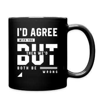 I'd Agree With You - Funny Quotes Gift - Full Colour Mug - black - Right