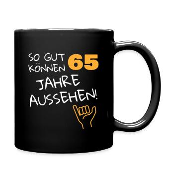 So gut können 65. Jahre aussehen - Tasse einfarbig - Schwarz - Rechts