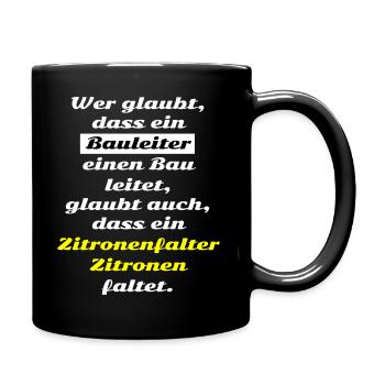 Wer glaubt dass ein Bauleiter einen Bau leitet ... - Tasse einfarbig - Schwarz - Rechts