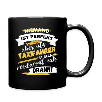 Niemand ist perfekt aber als Taxifahrer.. Taxi Spr - Tasse einfarbig - Schwarz - Rechts
