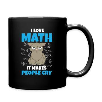 I Love Math It Makes People Cry Mathelehrer Mathe - Tasse einfarbig - Schwarz - Rechts