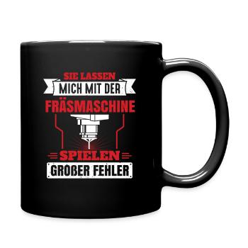 Sie lassen mich mit der Fräsmaschine spielen - Tasse einfarbig - Schwarz - Rechts