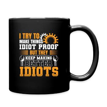 Make Things Idiot Proof - Sarkastisches Ingenieur - Tasse einfarbig - Schwarz - Rechts