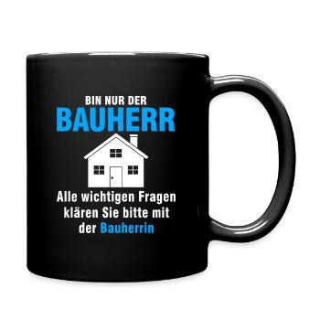bin nur der bauherr Alle wichtigen Fragen - Tasse einfarbig - Schwarz - Rechts