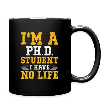 I m a Phd Student i have No Life - Mug uni - noir - Droite