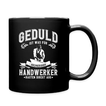 Handwerker Spruch Geduld Ausrasten - Tasse einfarbig - Schwarz - Rechts