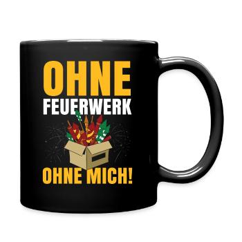 Ohne Feuerwerk Ohne Mich - Tasse einfarbig - Schwarz - Rechts