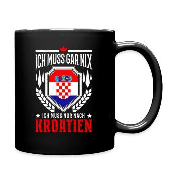 Ich muss gar nix Ich muss nur nach Kroatien Reise - Tasse einfarbig - Schwarz - Rechts