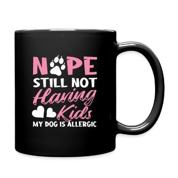 Nope Still Not Having Kids My Dog Is Allergic - Tasse einfarbig - Schwarz - Rechts