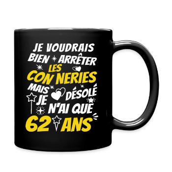 conneries 62 ans / humour anniversaire 62 ans - Mug uni - noir - Droite