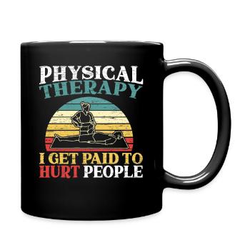 Physiotherapie ich werde bezahlt, um Menschen zu verletzen PT - Tasse einfarbig - Schwarz - Rechts