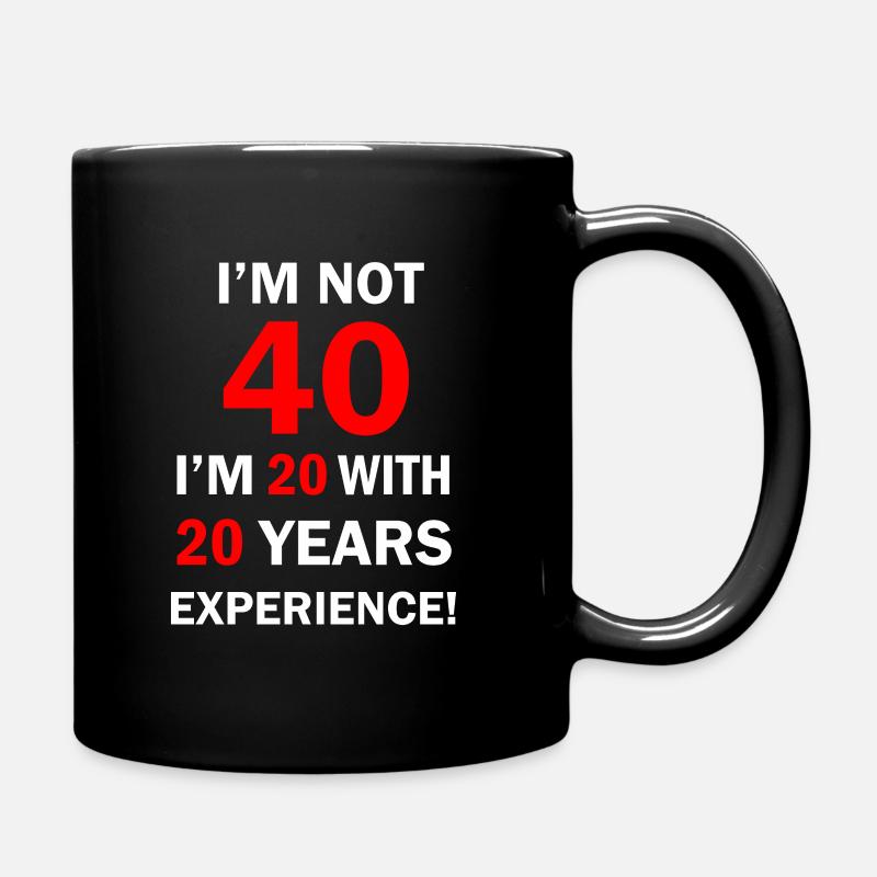 I am not 40 I'm 20 with 20 Years Experience 40 - Full Colour Mug - black