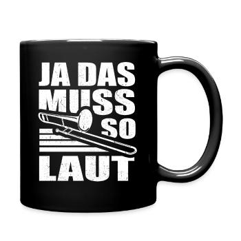 Ja das muss so laut - Posaunen Spieler Posaunisten - Tasse einfarbig - Schwarz - Rechts