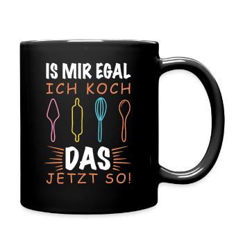 Is Mir Egal Ich Koch Das Jetzt So - Muttergeschenk - Tasse einfarbig - Schwarz - Rechts