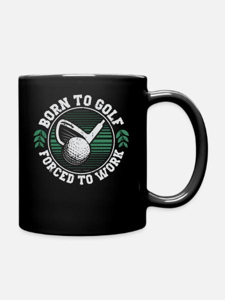 Born To Golf Forced To Work Golfer Golfen - Tasse einfarbig - Schwarz