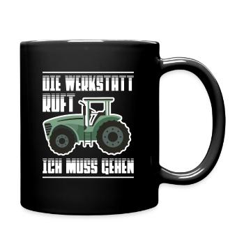 Die Werkstatt Ruft Ich Muss Gehen Landmaschinen - Tasse einfarbig - Schwarz - Rechts