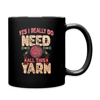 Need All This Yarn Funny Knitting Quote - Tasse einfarbig - Schwarz - Rechts