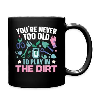 You're never too old to play in the dirt garden - Full Colour Mug - black - Right