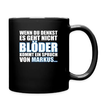 Es geht nicht Blöder außer mit Markus... - Tasse einfarbig - Schwarz - Rechts