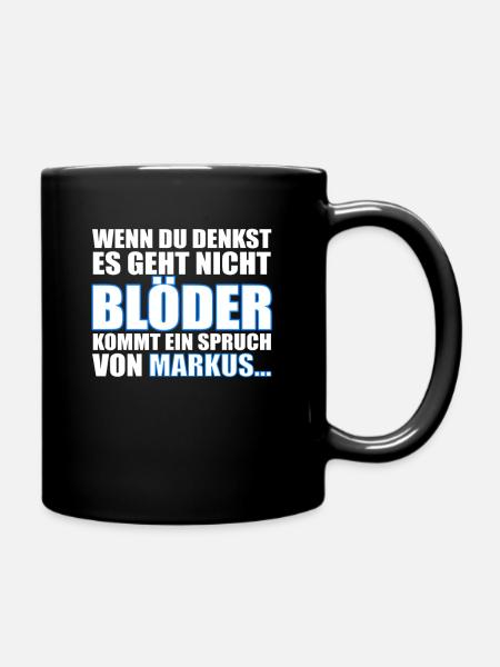 Es geht nicht Blöder außer mit Markus... - Tasse einfarbig - Schwarz