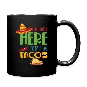 I'm here just because of the tacos. - Full Colour Mug - black - Right