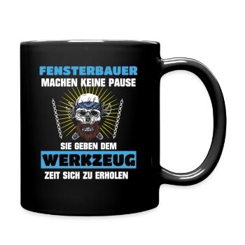 Fensterbauer Fenstermonteur Machen keine Pause - Tasse einfarbig - Schwarz - Rechts