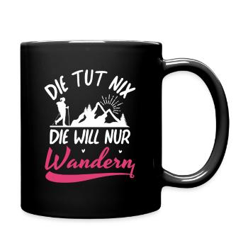 Die tut nix die will nur Wandern Bergsteigen - Tasse einfarbig - Schwarz - Rechts