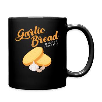Garlic Bread Is Always A Good Idea design - Full Colour Mug - black - Right
