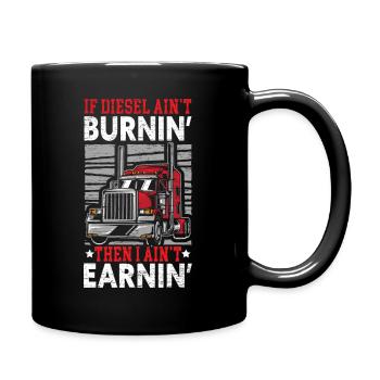 If Diesel Ain't Burnin' I Ain't Earnin' Trucker - Tasse einfarbig - Schwarz - Rechts
