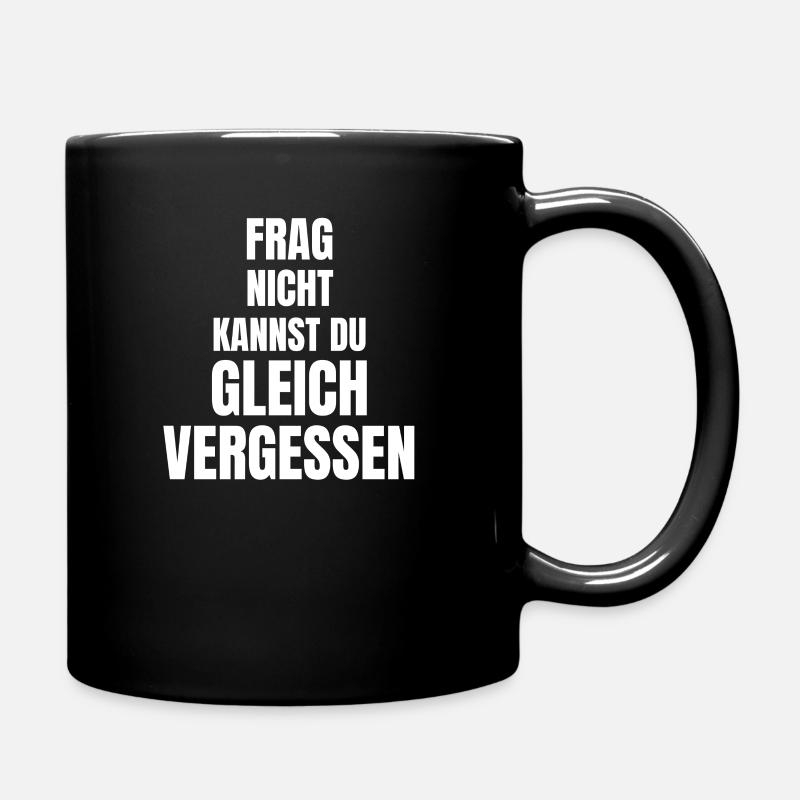 lustige Sprüche Statement, witziger Spruch, frech - Tasse einfarbig - Schwarz