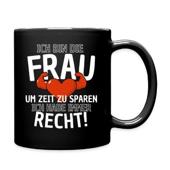 Frau hat immer Recht Spruch - Frauenpower Hochzeit - Tasse einfarbig - Schwarz - Rechts