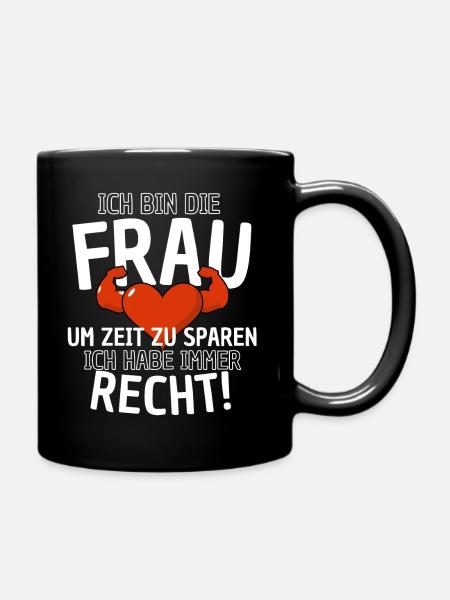 Frau hat immer Recht Spruch - Frauenpower Hochzeit - Tasse einfarbig - Schwarz
